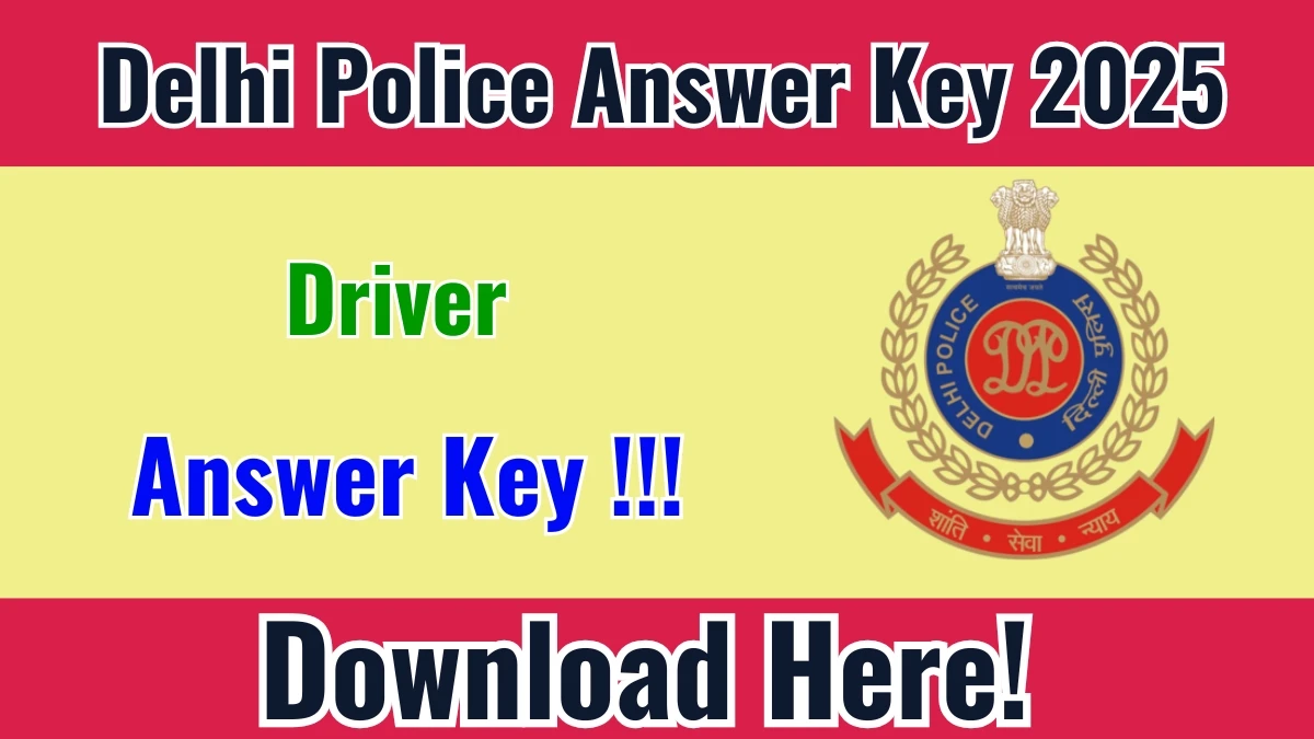 Delhi Police Driver Answer key 2025 [Out] Download, Raise Objection