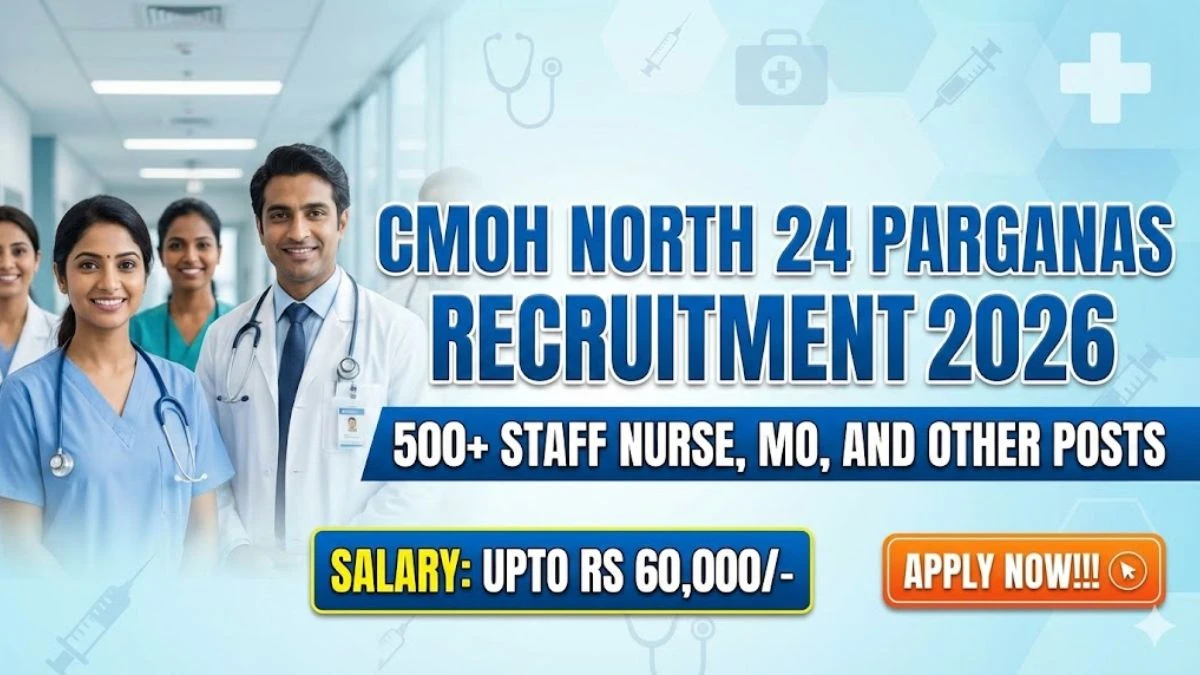 CMOH North 24 Parganas Recruitment 2026 - Apply Online for 562 Staff Nurse, MO and Other Posts