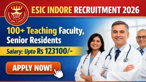 ESIC Indore Recruitment 2026 – Apply Online 101 Teaching Faculty, Sr Residents Posts