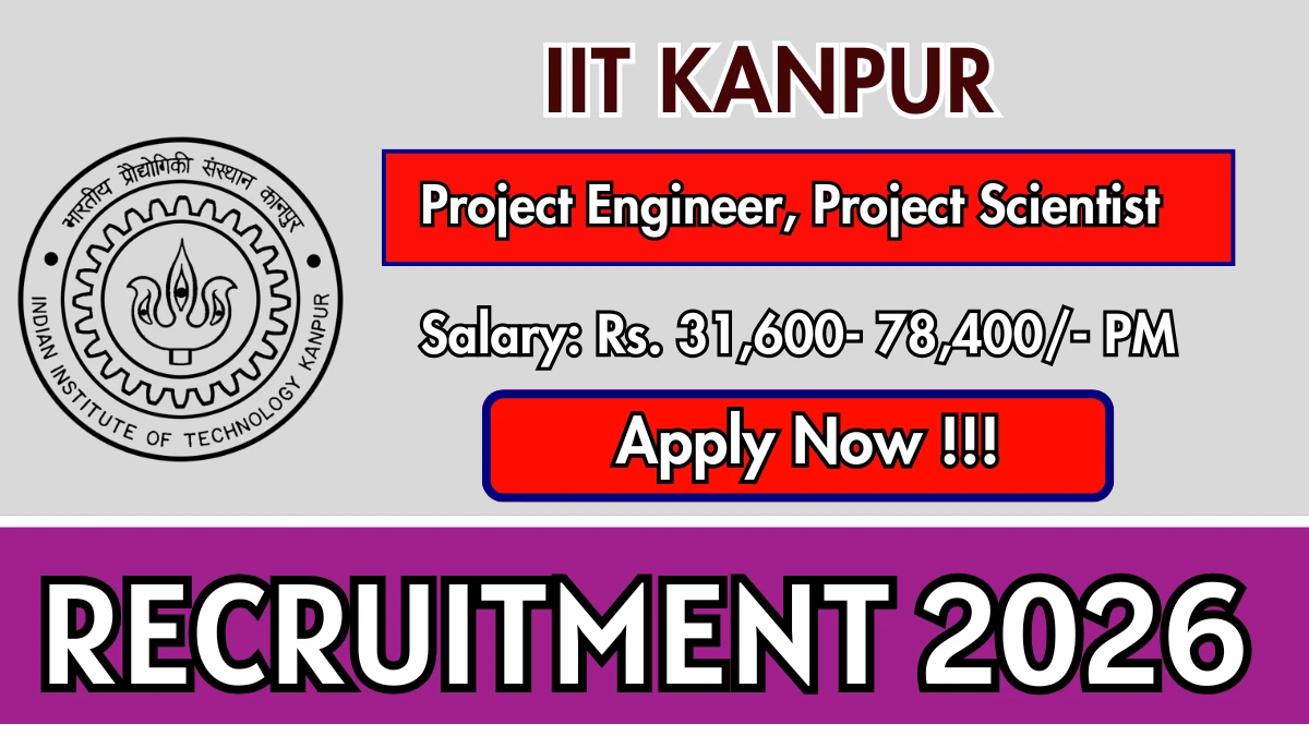 IIT Kanpur Recruitment 2026 – Apply Online Project Engineer, Project Scientist Posts