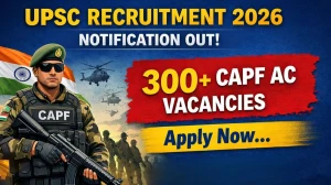 UPSC CAPF AC Recruitment 2026 Notificaion Out - Apply Online for 349 Posts